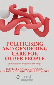 Title: Politicising and gendering care for older people: Multidisciplinary perspectives from Europe, Author: Anca Dohotariu