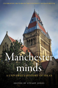 Title: Manchester minds: A university history of ideas, Author: Stuart Jones