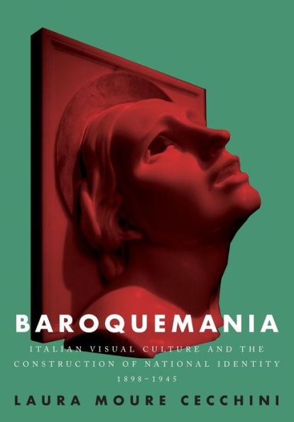 Baroquemania: Italian visual culture and the construction of national identity, 1898-1945