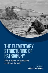 Title: The elementary structuring of patriarchy: Bolivian women and transborder mobilities in the Andes, Author: Menara Guizardi