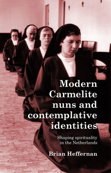 Modern Carmelite nuns and contemplative identities: Shaping spirituality in the Netherlands