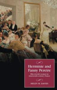 Title: Herminie and Fanny Pereire: Elite Jewish women in nineteenth-century France, Author: Helen M. Davies