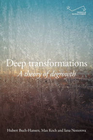 Title: Deep transformations: A theory of degrowth, Author: Hubert Buch-Hansen