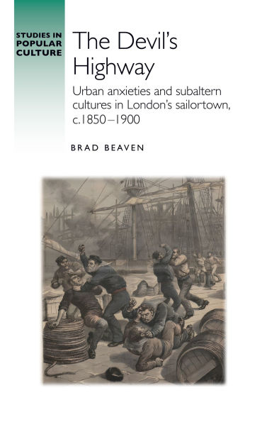 The devil's highway: Urban anxieties and subaltern cultures London's sailortown, c.1850-1900