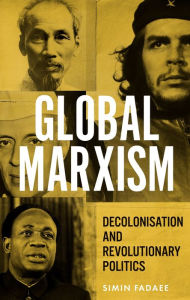 Title: Global Marxism: Decolonisation and revolutionary politics, Author: Simin Fadaee