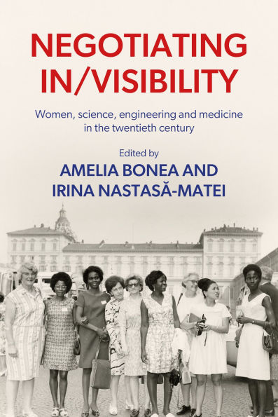 Negotiating in/visibility: Women, science, engineering and medicine in the twentieth century