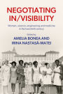 Negotiating in/visibility: Women, science, engineering and medicine in the twentieth century