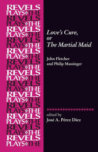 Free download full books Love's Cure, or The Martial Maid: By John Fletcher and Philip Massinger