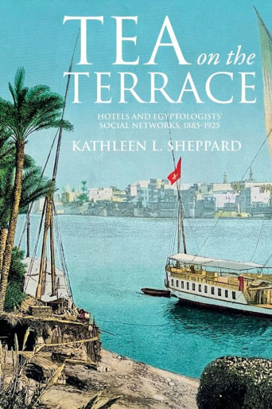 Tea on the terrace: Hotels and Egyptologists' social networks, 1885-1925