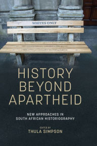 Title: History beyond apartheid: New approaches in South African historiography, Author: Thula Simpson