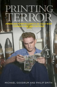 Title: Printing terror: American horror comics as Cold War commentary and critique, Author: Michael Goodrum