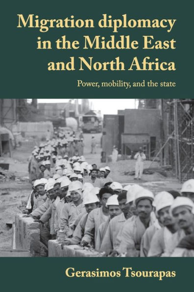 Migration diplomacy the Middle East and North Africa: Power, mobility, state