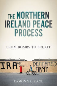 Title: The Northern Ireland peace process: From armed conflict to Brexit, Author: Eamonn O'Kane