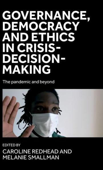 Governance, democracy and ethics in crisis-decision-making: The pandemic and beyond