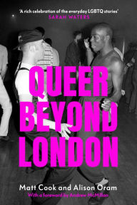 Title: Queer beyond London: LGBTQ stories from four English cities, Author: Matt Cook