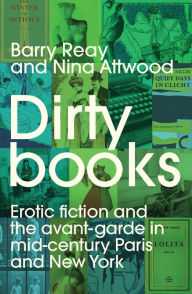 Title: Dirty books: Erotic fiction and the avant-garde in mid-century Paris and New York, Author: Barry Reay