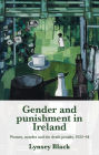 Gender and punishment in Ireland: Women, murder and the death penalty, 1922-64