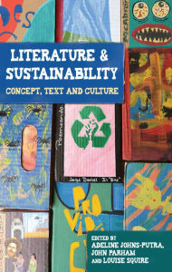 Title: Literature and sustainability: Concept, text and culture, Author: Adeline Johns-Putra