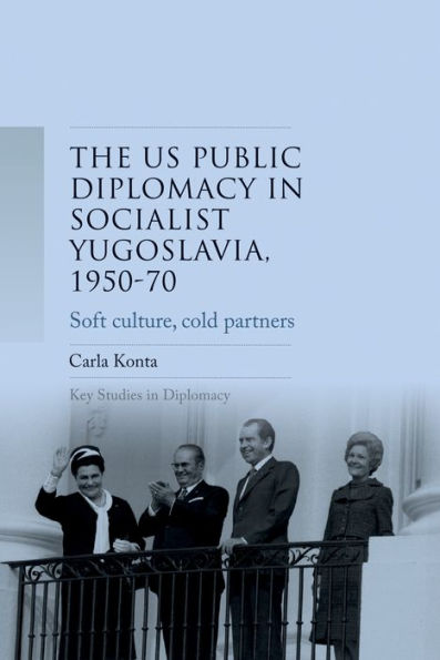 US public diplomacy socialist Yugoslavia, 1950-70: Soft culture, cold partners