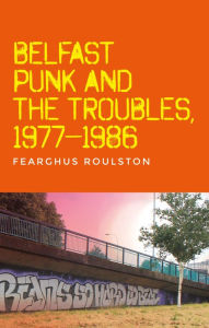 Download free ebooks for free Belfast punk and the Troubles: An oral history in English 9781526182463 