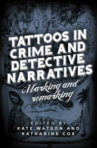 Title: Tattoos in crime and detective narratives: Marking and remarking, Author: Kate Watson