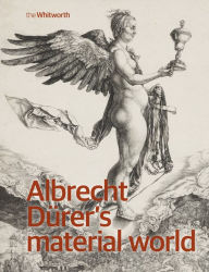 Title: Albrecht Dürer's material world, Author: Edward H. Wouk