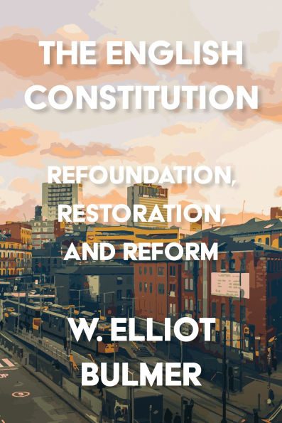 The English Constitution: Refoundation, restoration, and reform