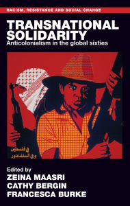 Download free books online mp3 Transnational solidarity: Anticolonialism in the global sixties by Zeina Maasri, Cathy Bergin, Francesca Burke 9781526191595 (English Edition)