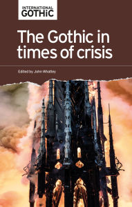 Title: The Gothic in times of crisis, Author: John Whatley