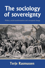 Title: The sociology of sovereignty: Politics, social transformations and conceptual change, Author: Terje Rasmussen
