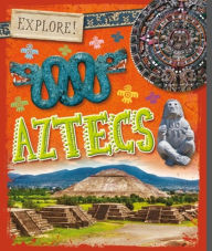 Title: Explore!: Aztecs, Author: Leung Wo Wong