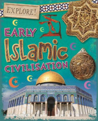 Title: Explore!: Early Islamic Civilisation, Author: Izzi Howell