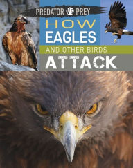 Title: Predator vs Prey: How Eagles and other Birds Attack!, Author: Tim Harris