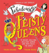 Free online books download pdf Fabulously Feisty Queens: 15 of the brightest and boldest women who have ruled the world by 
