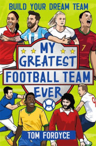 Download free kindle ebooks uk My Greatest Football Team Ever: Build Your Dream Team by 