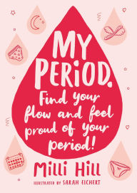 Title: My Period: Find your flow and feel proud of your period!, Author: Milli Hill