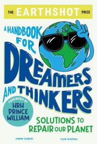 Download free ebooks for android The Earthshot Prize: A Handbook for Dreamers and Thinkers: Solutions to Repair our Planet RTF 9781526364692 (English Edition) by Colin Butfield, Jonnie Hughes, Cristina Guitain, Prince William