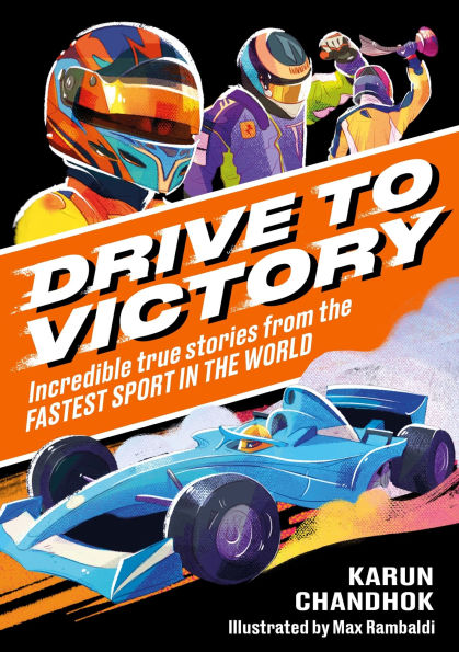 Drive to Victory: Incredible True Stories from the Fastest Sport
