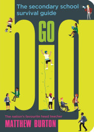 Title: Go Big: The Secondary School Survival Guide, Author: Matthew Burton