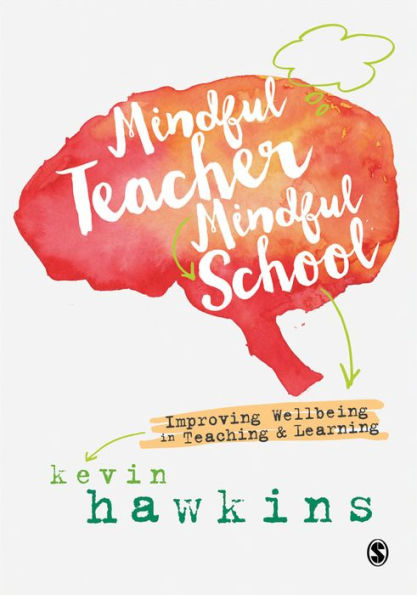 Mindful Teacher, Mindful School: Improving Wellbeing in Teaching and Learning / Edition 1