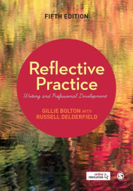 Title: Reflective Practice: Writing and Professional Development, Author: Gillie E J Bolton