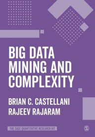 Title: Big Data Mining and Complexity / Edition 1, Author: Brian C. Castellani