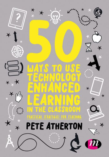 50 Ways to Use Technology Enhanced Learning in the Classroom: Practical strategies for teaching / Edition 1