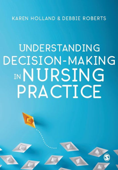 Understanding Decision-Making in Nursing Practice / Edition 1