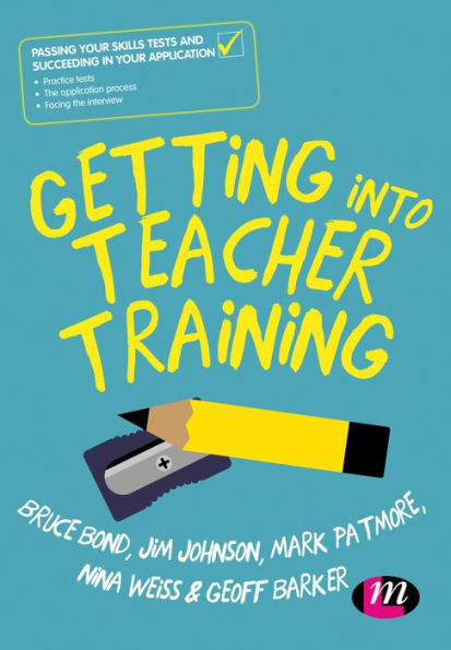 Getting into Teacher Training: Passing your Skills Tests and succeeding in your application / Edition 3