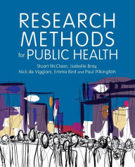 Download book google Research Methods for Public Health / Edition 1 9781526430014 by Stuart McClean, Isabelle Bray, Nick de Viggiani, Emma Bird, Paul Pilkington