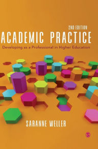 Title: Academic Practice: Developing as a Professional in Higher Education / Edition 2, Author: Saranne Weller