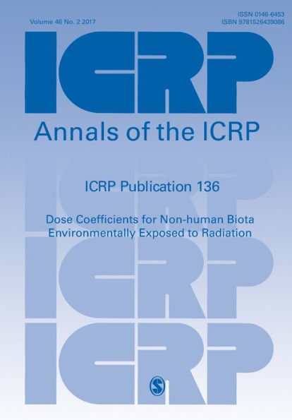 ICRP Publication 136: Dose Coefficients for Non-human Biota Environmentally Exposed to Radiation / Edition 1