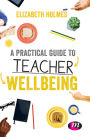 A Practical Guide to Teacher Wellbeing / Edition 1