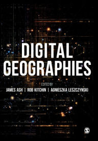 Title: Digital Geographies / Edition 1, Author: James Ash